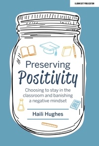 Haili Hughes - Preserving Positivity: Choosing to stay in the classroom and banishing a negative mindset.