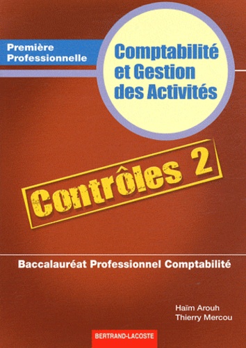 Haïm Arouh et Thierry Mercou - Comptabilité et Gestion des Activités 1e Bac pro comptabilité - Contrôles 2.