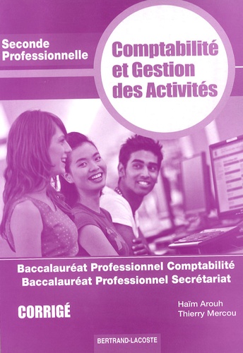 Haïm Arouh et Thierry Mercou - Comptabilité et gestion des activités 2e Bac professionnel comptabilité/secrétariat - Corrigé.