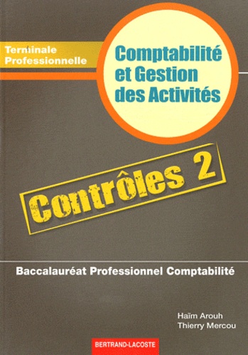 Haïm Arouh et Thierry Mercou - Comptabilité et Gestion des Activités Contrôles 2 Tle Bac Pro Comptabilité.
