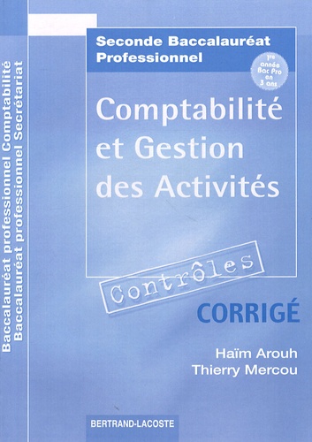 Haïm Arouh et Thierry Mercou - Contrôles Comptabilité et gestion des activités 2e Bac Pro - Corrigé.