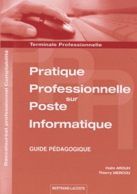 Haïm Arouh et Thierry Mercou - Pratique professionnelle sur poste informatique Tle Bac pro comptabilité - Guide pédagogique.