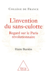 Haim Burstin - L'invention des sans-culotte - Regards sur le Paris révolutionnaire.