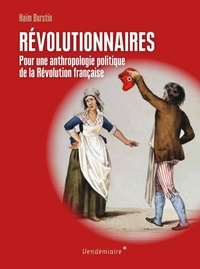 Haim Burstin - Révolutionnaires - Pour une anthropologie politique de la Révolution française.