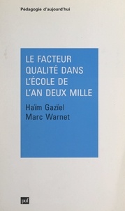 Haim Gaziel et Marc Warnet - Le facteur qualité dans l'école de l'an deux mille - Théorie, méthodologie et pratique.