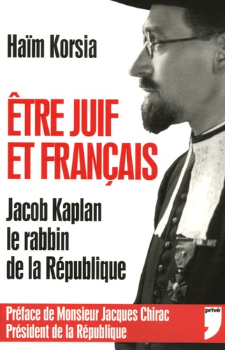 Haïm Korsia - Etre Juif et Français : Jacob Kaplan, le rabbin de la République.