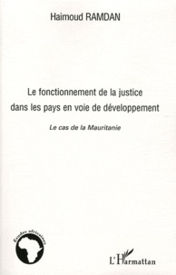 Haimoud Ramdan - Le fonctionnement de la justice dans les pays en voie de développement - Le cas de la Mauritanie.