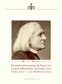 Dernieres Orchestrations De Franz Liszt : Laatste Orkestraties Van Franz Liszt : Franz Liszt'S Last Orchestrations