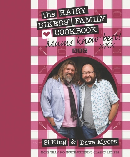 Mums Know Best. The Hairy Bikers' Family Cookbook