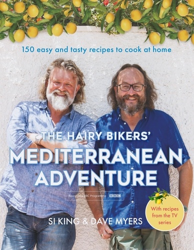 The Hairy Bikers' Mediterranean Adventure (TV tie-in). 150 easy and tasty recipes to cook at home
