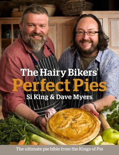 The Hairy Bikers' Perfect Pies. The Ultimate Pie Bible from the Kings of Pies