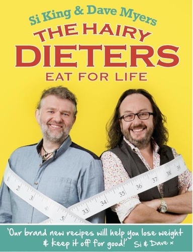 The Hairy Dieters Eat for Life. How to Love Food, Lose Weight and Keep it Off for Good!