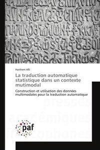 Haithem Afli - La traduction automatique statistique dans un contexte mutimodal - Construction et utilisation des données multimodales pour la traduction automatique.