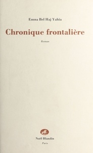 Haj yahia emna Bel - Chronique frontalière - roman.