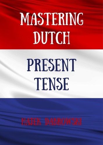  Hajek Dabrowski - Mastering Dutch Present Tense.