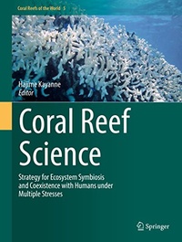 Hajime Kayanne - Coral Reef Science - Strategy for Ecosystem Symbiosis and Coexistence with Humans under Multiple Stresses.