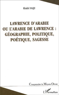 Lawrence d'Arabie ou L'Arabie de Lawrence : géographie, politique, poétique, sagesse