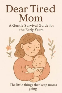 Dear Tired Mom : A Gentle Survival Guide for the Early Years.