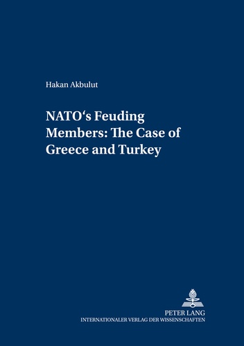 Hakan Akbulut - NATO’s Feuding Members: The Cases of Greece and Turkey.