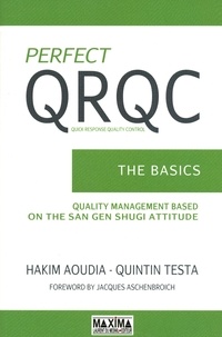Hakim Aoudia et Quintin Testa - Perfect QRQC - The Basics - Quality Management Based on the San Gen Shugi Attitude.