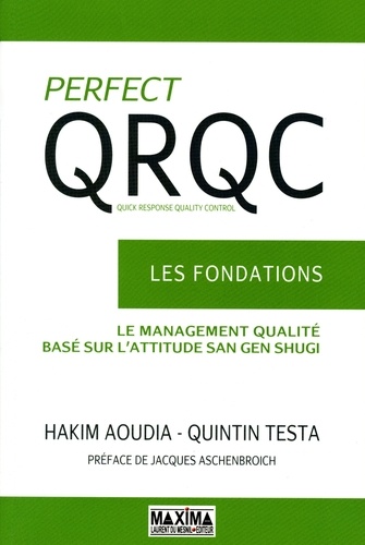 Perfect QRQC - vol 1 - Les fondations. Quick Response Quality Control - La management qualité basé sur l'attitude San Gen Shugi