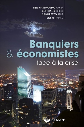 Hakim Ben Hammouda et Pierre Berthaud - Banques & économistes face à la crise.