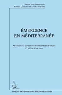 Hakim Ben Hammouda et Nassim Oulmane - Emergence en Méditerranée - Attractivité, investissements internationaux et délocalisations.