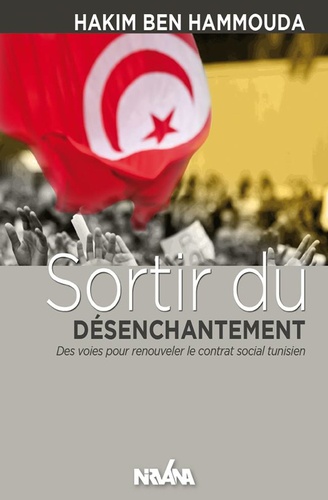 Hakim Ben Hammouda - Sortir du désenchantement - Des voies pour renouveler le contrat social tunisien.