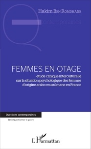 Hakim Ben Romdhane - Femmes en otage - Etude clinique interculturelle sur la situation psychologique des femmes d'origine arabo-musulmane en France.
