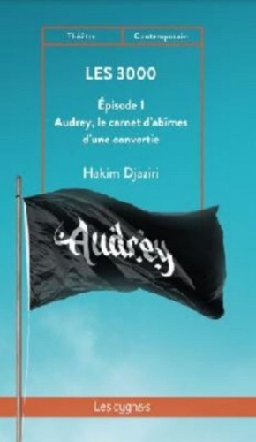 Hakim Djaziri - Les 3000 - Episode 1, Audrey, le carnet d'abîmes d'une convertie.