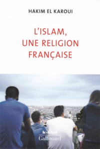 Hakim El Karoui - L'Islam, une religion française.