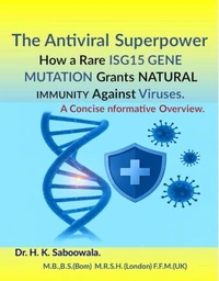 The Antiviral Superpower: How a Rare ISG15 GENE MUTATION Grants NATURAL IMMUNITY Against Viruses.A Concise Informative Overview.