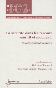 Hakima Chaouchi - La sécurité dans les réseaux sans fil et mobiles Pack en 3 volumes : Tome 1, Concepts fondamentaux ; Tome 2, Technologies du marché ; Tome 3, Technologies émergentes.