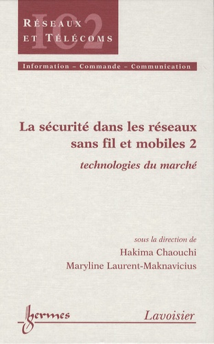 Hakima Chaouchi et Maryline Laurent-Maknavicius - La sécurité dans les réseaux sans fil et mobiles - Tome 2, Technologies du marché.