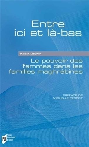 Hakima Mounir - Entre ici et là-bas - Le pouvoir des femmes dans les familles maghrébines.