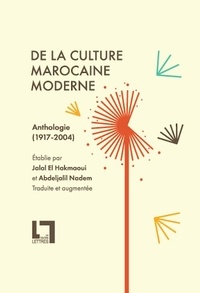 Hakmaoui jalal El et Abdeljalil Nadem - De la culture marocaine moderne - Anthologie (1917-2004) traduite et augmentée.