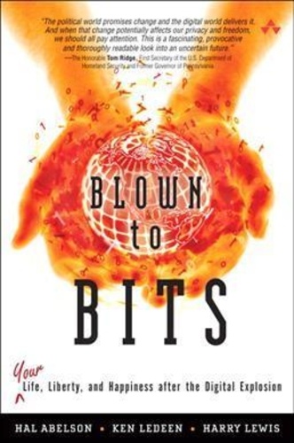 Hal Abelson - Blown to Bits: Your Life, Liberty, and Happiness After the Digital Explosion.
