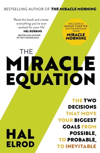 The Miracle Equation. You Are Only Two Decisions Away From Everything You Want