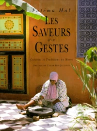 Les Saveurs Et Les Gestes. Cuisines Et Traditions Du Maroc