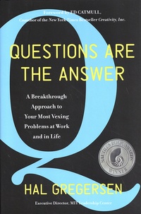 Hal Gregersen - Questions Are the Answer - A Breakthrough Approach to Your Most Vexing Problems at Work and in Life.