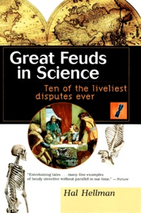 Hal Hellman - Great Feuds In Science. Ten Of The Liveliest Disputes Ever.
