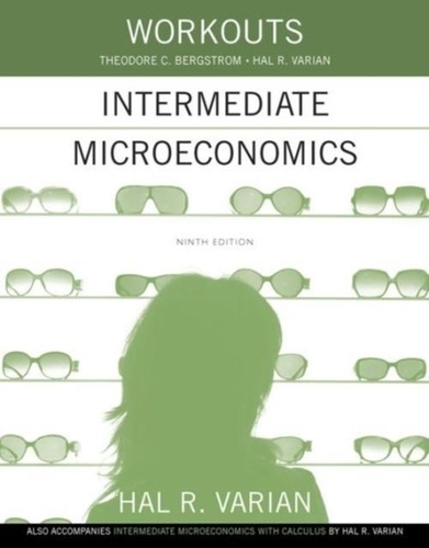 Hal R. Varian - Workouts in Intermediate Microeconomics, a Modern Approach.