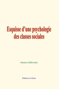 Halbwachs Maurice - Esquisse d’une psychologie des classes sociales.