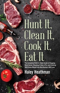  Haley Heathman - Hunt It, Clean It, Cook It, Eat It.