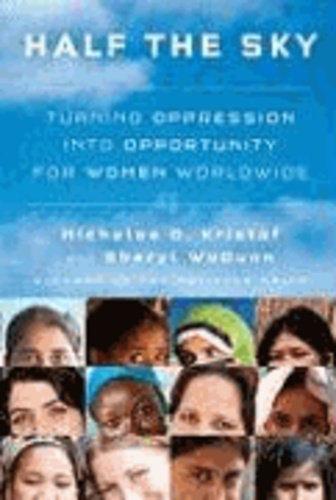 Half the Sky: Turning Oppression Into Opportunity for Women Worldwide.