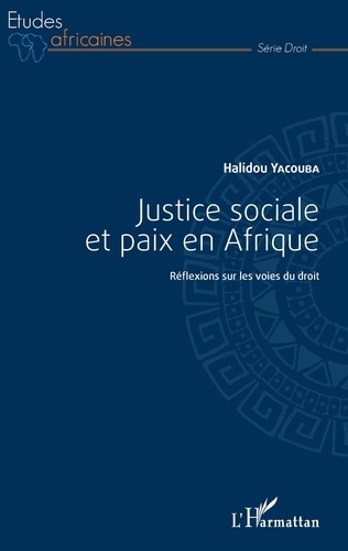 Halidou Yacouba - Justice sociale et paix en Afrique - Réflexions sur les voies du droit.