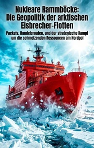 Nukleare Rammböcke: Die Geopolitik der arktischen Eisbrecher-Flotten