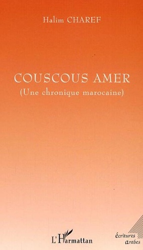 Halim Charef - Couscous amer - Une chronique marocaine.