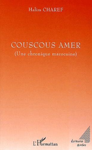Halim Charef - Couscous amer - Une chronique marocaine.