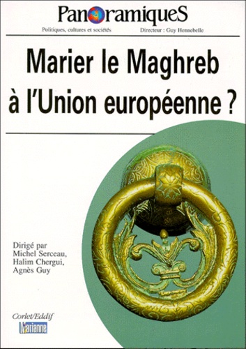 Halim Chergui et  Collectif - Panoramiques N° 41 3eme Trimestre 1999 : Marier Le Maghreb A L'Union Europeenne ?.